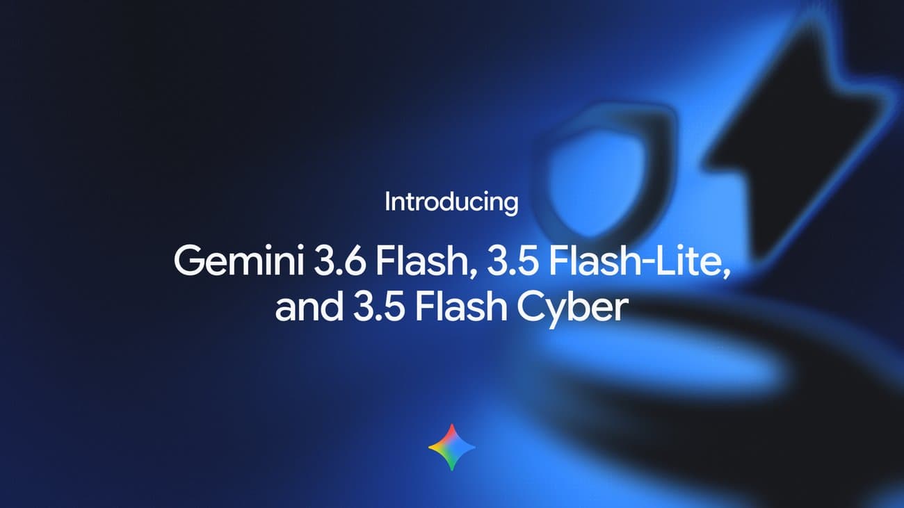Google DeepMind Gemini 3.6 Flash, 3.5 Flash-Lite va 3.5 Flash Cyber modellarini taqdim etdi maqolasi rasmi