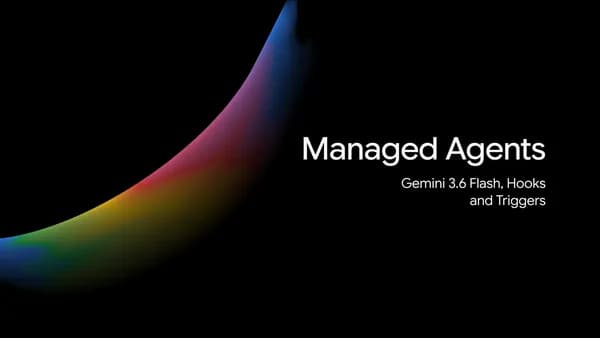 Gemini API Managed Agents: 3.6 Flash, hooks, and more maqolasi rasmi
